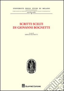 Scritti scelti di Giovanni Bognetti libro di Bognetti Giovanni