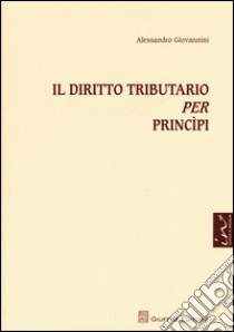 Il diritto tributario per princìpi. Con aggiornamento online libro di Giovannini Alessandro