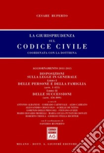 La giurisprudenza sul codice civile. Coordinata con la dottrina. Aggiornamento 2011-2015 libro di Ruperto C. (cur.)