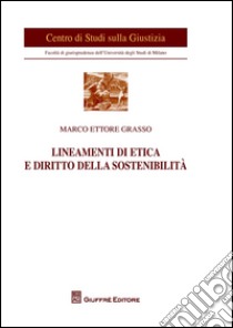 Lineamenti di etica e diritto della sostenibilità libro di Grasso Marco Ettore