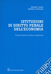 Istituzioni di diritto penale dell'economia libro di Lanzi Alessio; Putinati Stefano