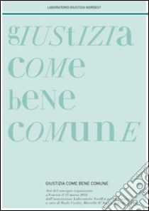 Giustizia come bene comune. Atti del Convegno (Venezia, 17 marzo 2012) libro di Corder P. (cur.); D'Amico M. (cur.); Simone R. (cur.)