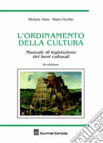 L'ordinamento della cultura. Manuale di legislazione dei beni culturali libro di Fiorillo Mario; Ainis Michele