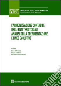 L'armonizzazione contabile degli enti territoriali. Analisi della sperimentazione e linee evolutive libro di Barbato M. (cur.); Simeone C. (cur.); D'Alessio L. (cur.)