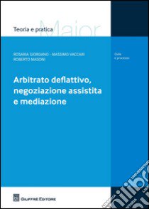 Arbitrato deflattivo, negoziazione assistita e mediazione libro di Masoni Roberto; Giordano Rosaria; Vaccari Massimo