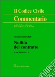 Nullità del contratto. Artt. 1418-1423 libro di Franceschelli Vincenzo