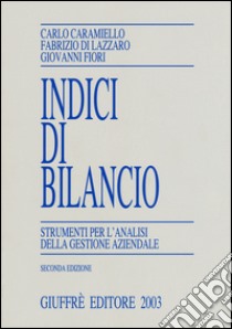 Indici di bilancio. Strumenti per l'analisi della gestione aziendale libro di Caramiello Carlo; Di Lazzaro Fabrizio; Fiori Giovanni