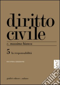 Diritto civile. Vol. 5: La responsabilità libro di Bianca Massimo