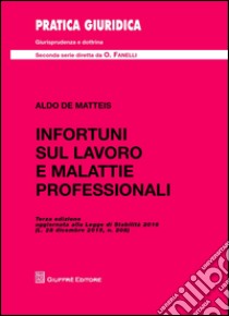 Infortuni sul lavoro e malattie professionali libro di De Matteis Aldo