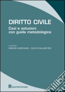 Diritto civile. Casi e soluzioni con guida metodologica libro di Gallmetzer E. (cur.); Christandl G. (cur.)