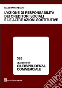 L'azione di responsabilità dei creditori sociali e le altre azioni sostitutive libro di Fabiani Massimo