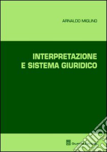 Interpretazione e sistema giuridico libro di Miglino Arnaldo