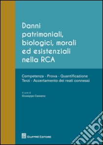 Danni patrimoniali, biologici, morali ed esistenziali nella RCA. Competenza, prova, quantificazione, terzi, accertamento dei reati connessi libro di Cassano G. (cur.)