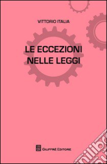 Le eccezioni nelle leggi libro di Italia Vittorio