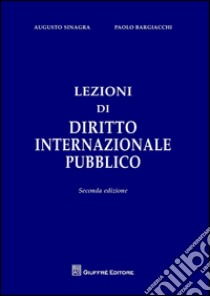 Lezioni di diritto internazionale pubblico libro di Sinagra Augusto; Bargiacchi Paolo