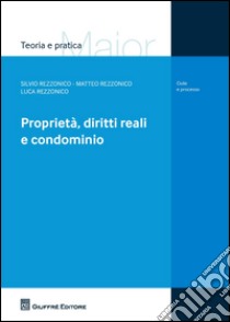 Proprietà, diritti reali e condominio libro di Rezzonico Silvio; Rezzonico Matteo; Rezzonico Luca