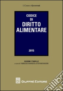 Codice di diritto alimentare libro di Di Marzio F. (cur.); Masini S. (cur.)