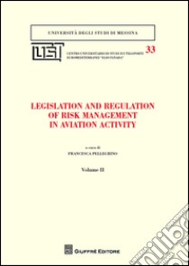Legislation and regulation of risk management in aviation activity. Vol. 2 libro di Pellegrino F. (cur.)