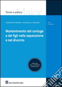 Mantenimento del coniuge e dei figli nella separazione e nel divorzio libro di Chindemi Domenico; Leonardi Antonella