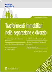 Trasferimenti immobiliari nella separazione e divorzio libro di Cimmino Nelson Alberto