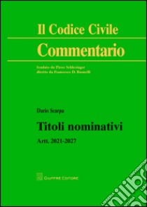 Titoli nominativi. Artt. 2021-2027 libro di Scarpa Dario