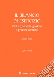 Il bilancio di esercizio. Profili aziendali, giuridici e principi contabili libro di Palma A. (cur.)