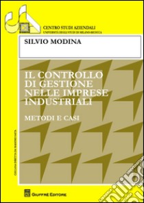 Il controllo di gestione nelle imprese industriali. Metodi e casi libro di Modina Silvio