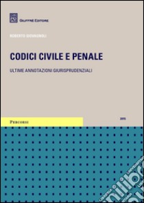 Codici civile e penale. Ultime annotazioni giurisprudenziali libro di Giovagnoli Roberto