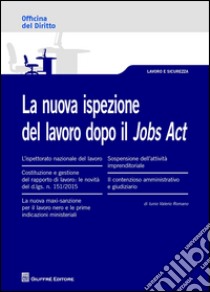 La nuova ispezione del lavoro dopo il jobs act libro di Romano Iunio V.