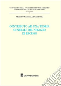 Contributo ad una teoria generale del negozio di recesso libro di Massella Ducci Teri Niccolò