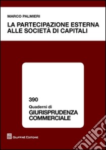 La partecipazione esterna alle societa di capitali libro di Palmieri Marco