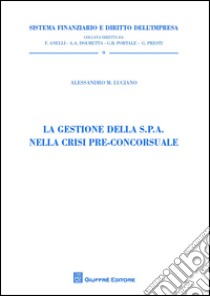 La gestione della S.P.A. nella crisi pre-concorsuale libro di Luciano Alessandro