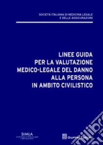 Linee guida per la valutazione del danno alla persona in ambito civilistico libro di Buzzi F. (cur.); Domenici R. (cur.)