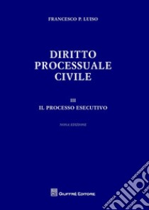Diritto processuale civile. Vol. 3: Il processo esecutivo libro di Luiso Francesco Paolo