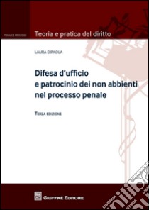 Difesa d'ufficio e patrocinio dei non abbienti nel processo penale libro di Dipaola Laura