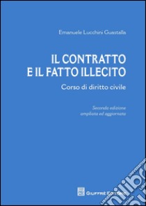 Il contratto e il fatto illecito libro di Lucchini Guastalla Emanuele