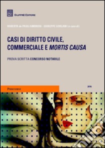 Casi di diritto civile, commerciale e mortis causa libro di De Paoli Ambrosi R. (cur.); Gorlani G. (cur.)