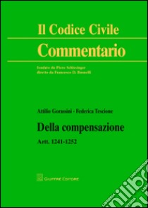 Della compensazione. Artt. 1241-1252 libro di Tescione Federica; Gorassini Attilio