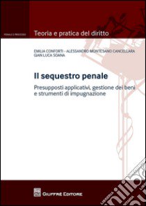 Il sequestro penale libro di Soana Gian Luca; Montesano Cancellara Alessandro; Conforti Emilia