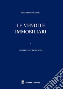 Le vendite immobiliari. Vol. 1: Contratto e pubblicità libro di Bocchini Fernando