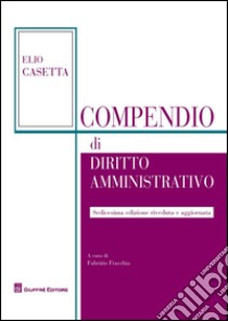Compendio di diritto amministrativo libro di Fracchia Fabrizio; Casetta Elio