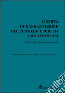 Libertà di manifestazione del pensiero e diritti fondamentali. Profili applicativi nei social networks libro di Bianca M. (cur.); Messinetti R. (cur.); Gambino A. M. (cur.)