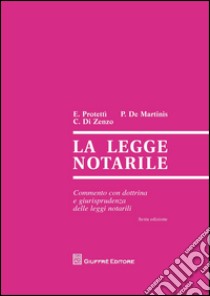 La legge notarile. Commento con dottrina e giurisprudenza delle leggi notarili libro di Protettì Ettore; De Martinis Paolo; Di Zenzo Carmine C.