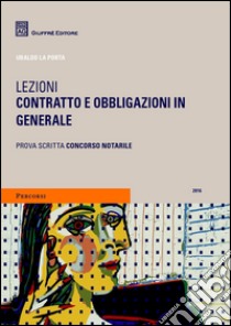 Lezioni. Contratto e obbligazioni in generale libro di La Porta Ubaldo