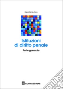 Istituzioni di diritto penale. Parte generale libro di Aleo Salvatore