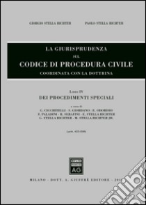 La giurisprudenza sul codice di procedura civile. Coordinata con la dottrina. Vol. 4: Dei procedimenti speciali (Artt. 633-840) libro