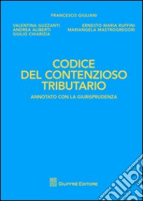 Codice del contenzioso tributario. Annotato con la giurisprudenza libro di Giuliani F. (cur.)