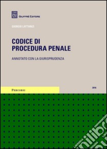 Codice di procedura penale. Annotato con la giurisprudenza libro di Lattanzi Giorgio