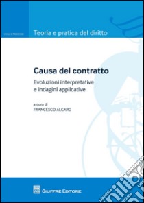 Causa del contratto. Evoluzione interpretative e indagini applicative libro di Alcaro F. (cur.)