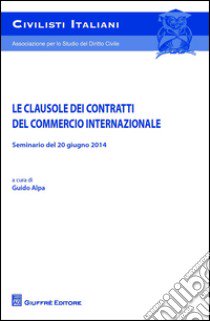 Le clausole dei contratti del commercio internazionale. Seminario del 20 giugno 2014 libro